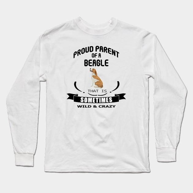 Proud parent of a beagle dog that is sometimes wild and crazy Long Sleeve T-Shirt by artsytee